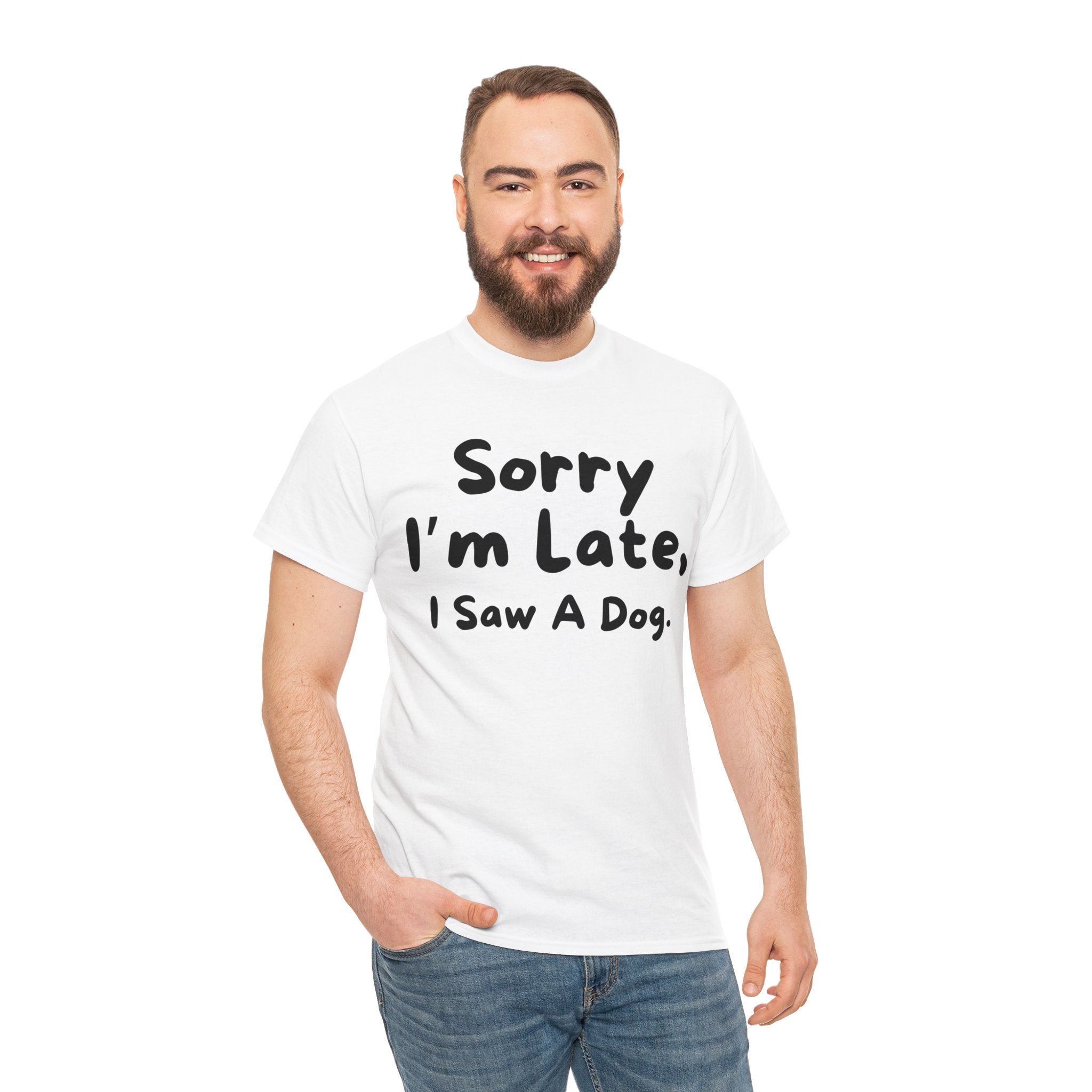 Sorry I'm Late, I Saw A Dog T-Shirt