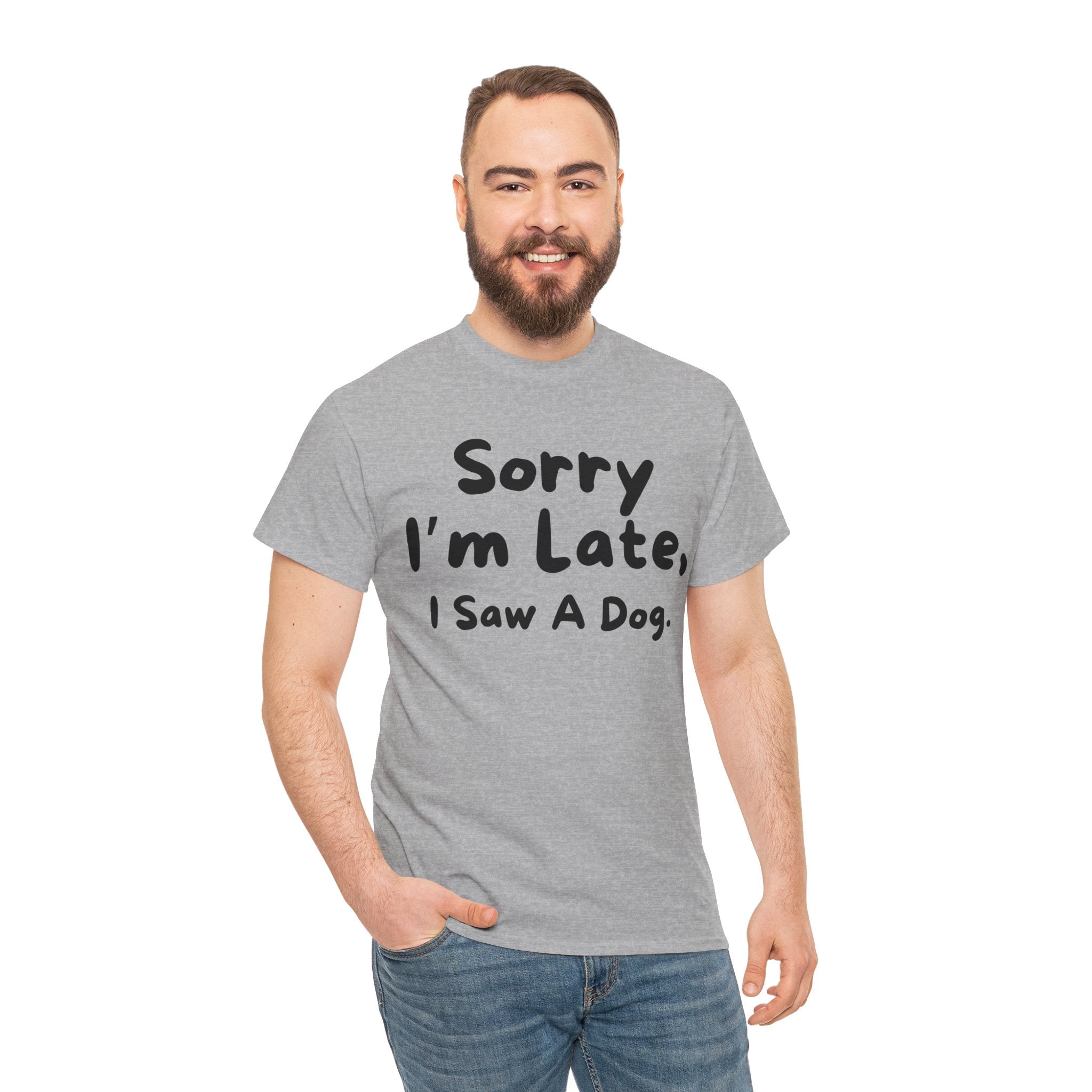 Sorry I'm Late, I Saw A Dog T-Shirt